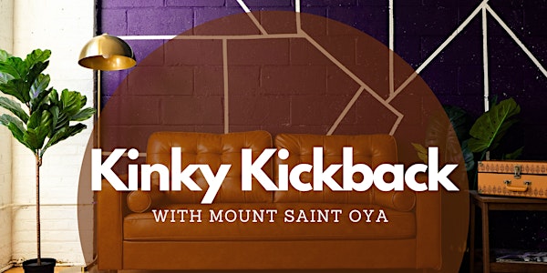 Kinky Kickback with the Tribe of Mount Saint Oya