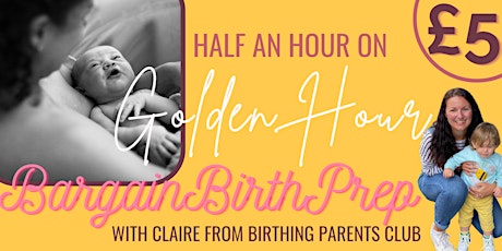 Bargain Birth Prep: Half an hour on THE GOLDEN HOUR!