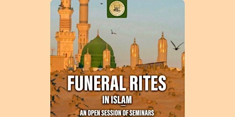 Funeral Rites in Islam: Ghusl & shrouding, fundamentals of Janazah, burial tickets