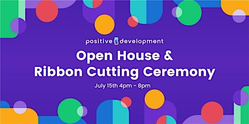 Positive Development - Open House & Ribbon Cutting Ceremony
