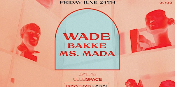 WADE @ Club Space Miami