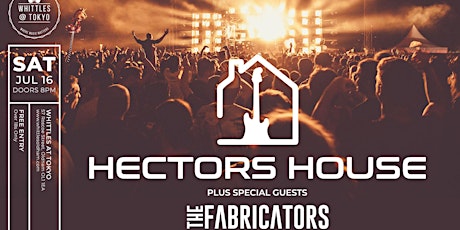 HECTORS HOUSE + SPECIAL GUESTS THE FABRICATORS