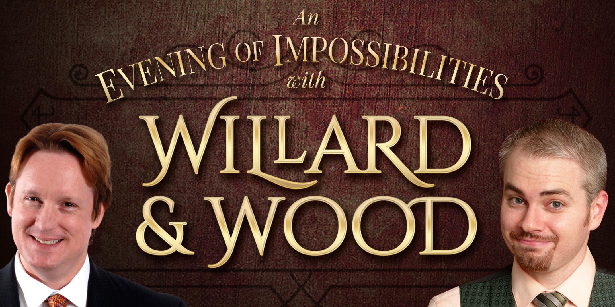 Willard & Wood: An Evening of Impossibilities