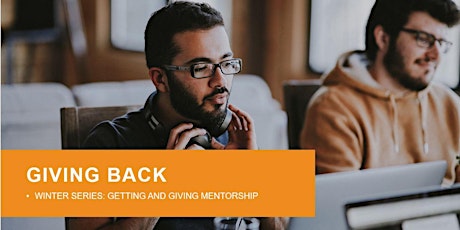 Giving Back winter series: Getting and giving mentorship