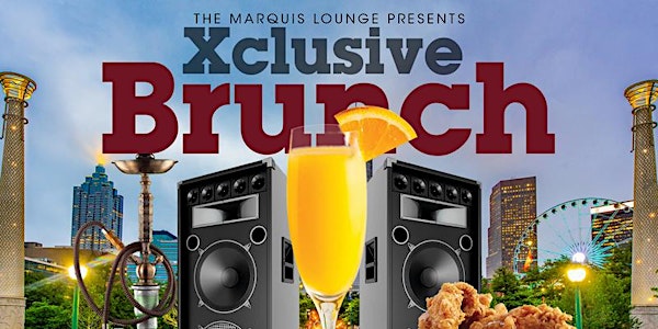X-CLUSIVE BRUNCH ATLANTA'S #1 SUNDAY BRUNCH & DAY PARTY
