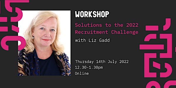 Solutions to the 2022 Recruitment Challenge: a workshop with Liz Gadd