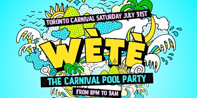 Wete - The Toronto Carnival Pool Party