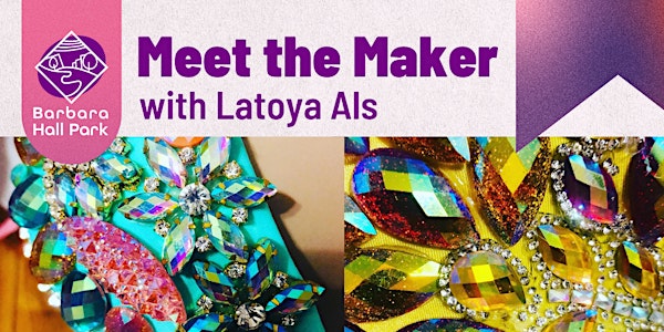 Meet the Maker with Latoya Als