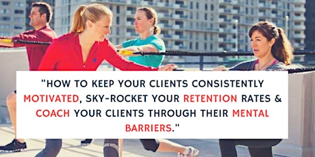 How to keep your clients consistently motivated, sky-rocket your retention rates and coach your clients through their mental barriers. primary image