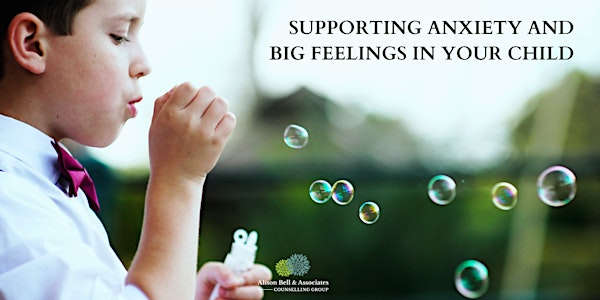Supporting Anxiety & Big Feelings in Your Child