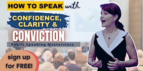 Speak with Confidence, Clarity & Conviction Public Speaking Masterclass tickets