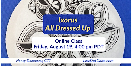 Zentangle® Ixorus All Dressed Up Online Class, Friday, August 19