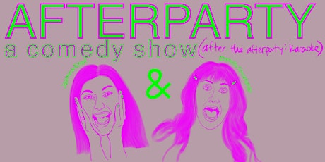 AFTERPARTY: A Comedy Show (after the afterparty, karaoke) tickets
