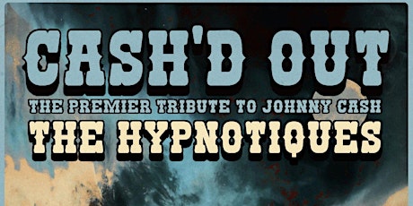 CASH'D OUT: The Premiere Tribute To Johnny Cash w/ The Hypnotiques tickets
