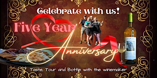 Five Year Anniversary  Taste, Tour & Bottle your own wine.