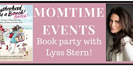 MomTime Events Motherhood is a BiTCH Book Party with Lyss Stern primary image