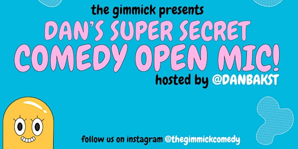 DAN'S SUPER SECRET OPEN MIC @ THE GIMMICK