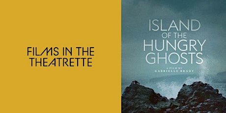 Films in the Theatrette: Island of the Hungry Ghosts (M) tickets