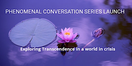 Phenomenal Conversations 1: Exploring Transcendence in a world in crisis tickets