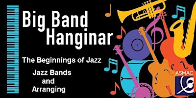 Big Band Hanginar: The Beginnings of Jazz, Jazz Bands and Arranging