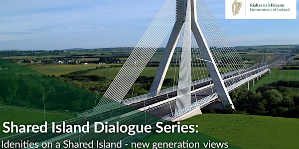 Dialogue: Identities  on a Shared Island - New Generation Perspectives