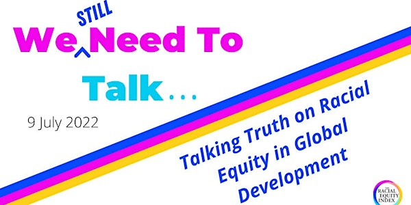 We *Still Need to Talk:Talking Truth on Racial Equity in Global Development