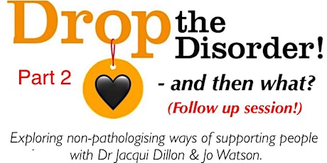 Drop the Disorder! - and then what?!	An interactive workshop. Part 2 tickets