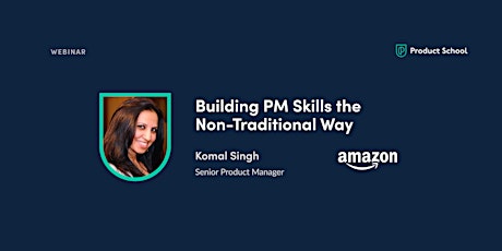 Webinar: Building PM Skills the Non-Traditional Way by Amazon Sr PM tickets