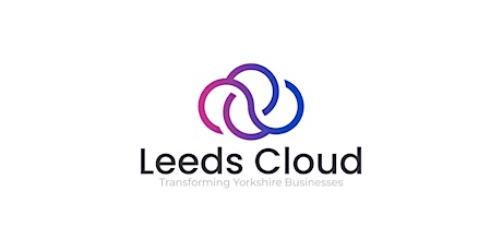 Leeds Cloud - Supercharging Yorkshire Businesses - AFTERNOON tickets
