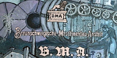 „150 Jahre Geschichte der Braunschweigischen Maschinenbauanstalt BMA" Tickets