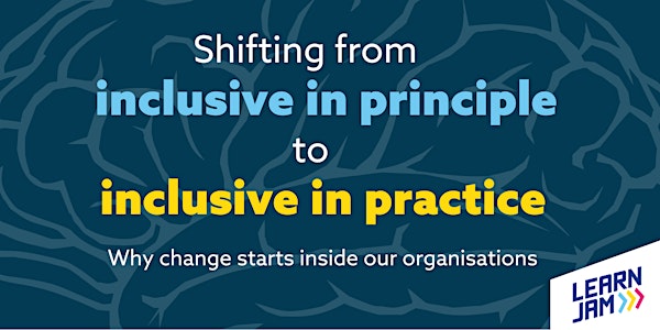 Shifting from inclusive in principle to inclusive in practice