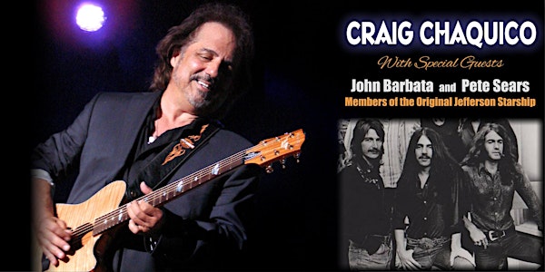 STANDING ROOM ONLY: CRAIG CHAQUICO with Special Guests, John Barbata and Pete Sears: Founding Members of Original Jefferson Starship