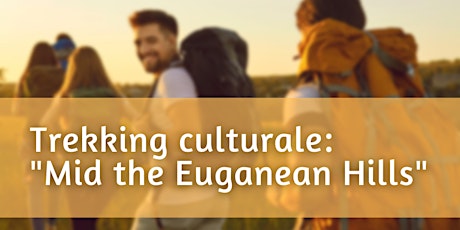 TREKKING CULTURALE: Mid the Euganean Hills