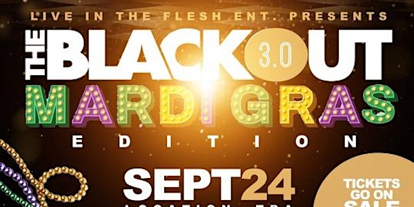 The Black Out 3.0….  Mardi Gras Edition !!