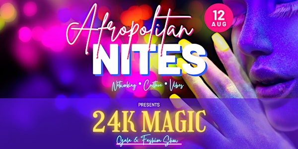 Afropolitan Nites: 24K Magic Gala & Fashion Show