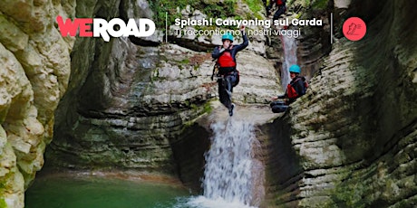 Splash! Canyoning sul Garda | WeRoad ti racconta i suoi viaggi biglietti