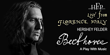 ON DEMAND: Hershey Felder, BEETHOVEN - LIVE from Florence, Italy