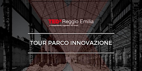 Immagine principale di TOUR PARCO INNOVAZIONE - Innovation Hall | TEDxReggioEmilia 