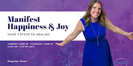 Manifest Happiness & Joy: Your 7 Steps To Healing 3-day event! tickets
