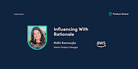 Webinar: Influencing With Rationale by AWS Sr PM