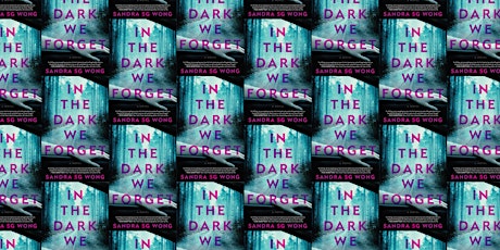 IN THE DARK WE FORGET Launch with Sandra SG Wong tickets