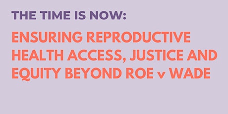 Ensuring Reproductive Health Access, Justice and Equity Beyond Roe v Wade primary image