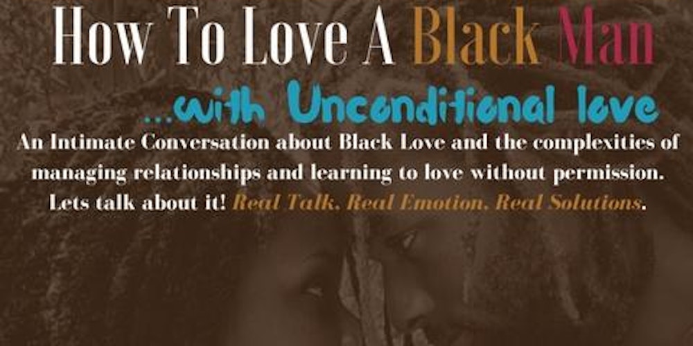 How To Love A Black Man With Unconditional Love Relationship Series Tickets Sat May 27 2017