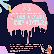 Secret Spot DTLA Presents: Sip & Drip "Paint Experience" tickets