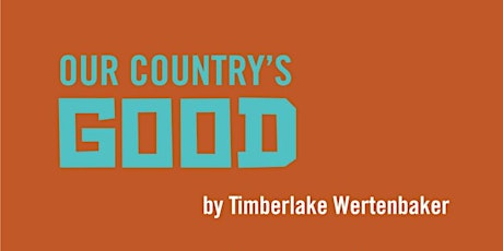 OUR COUNTRY'S GOOD, by Timberlake Wertenbaker