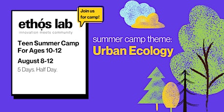 Teen Summer Camp Urban Ecology with Ethos Lab Aug 8-12 tickets