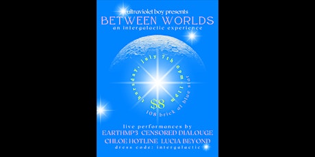 ultraviolet boy presents BETWEEN WORLDS and intergalactic experience tickets