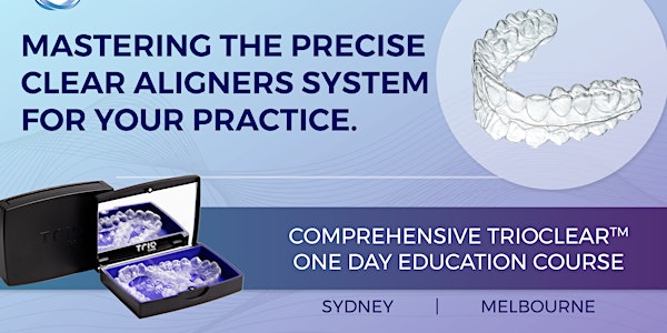 The TrioClear™  Three-Step Aligner System Training Course | Sydney