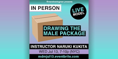 Drawing the MALE PACKAGE with Naruki (IN PERSON) WED Jul 13, 7-10p (NYC)