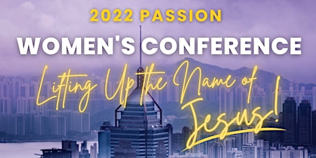 2022 PASSION WOMENS CONFERENCE  "Lifting Up The Name of Jesus" primary image